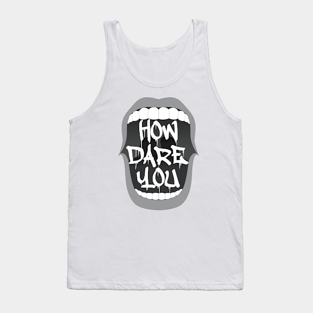 How Dare You Tank Top by Gramoda